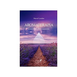 LIVRO AROMATERAPIA A CURA PELOS OLEOS ESSENCIAIS - KOSCKY - ED LASZLO