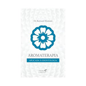 LIVRO AROMATERAPIA APLICADA A ODONTOLOGIA - KOSCKY - ED LASZLO