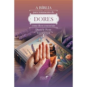 LIVRO A BIBLIA PARA TRATAMENTO DE DORES COM OLEOS - LASZLO