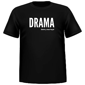 Camiseta Drama, odeio mas faço!