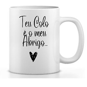 Caneca Teu colo é o meu Abrigo