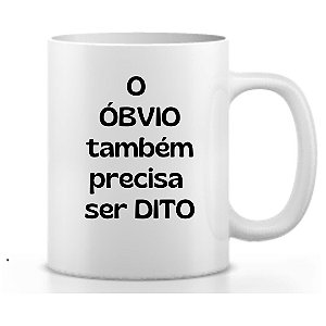 Caneca o óbvio também precisa ser dito