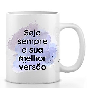 Caneca seja sempre sua melhor versão