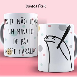 Caneca dia dos namorados FLORK 006-3 Mas eu não tenho um minuto de paz nesse caralho!