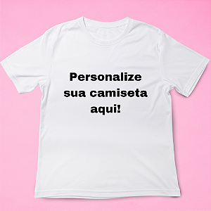 PERSONALIZE SUA CAMISETA!