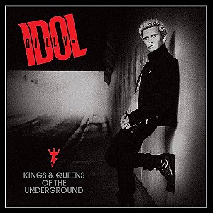 BILLY IDOL - KINGS & QUEENS OF THE UNDERGROUND