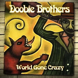 DOOBIE BROTHERS - WORLD GONE CRAZY