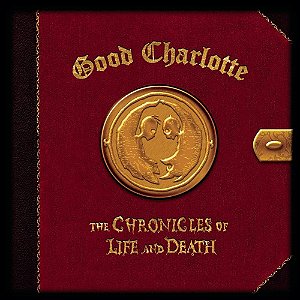 GOOD CHARLOTTE - THE CHRONICLES OF LIFE AND DEATH