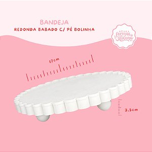 Bandeja Redonda  babado c/ pé de Bolinha