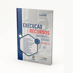 EXECUÇÃO E RECURSOS, CUMPRIMENTO DE SENTENÇA, CONTESTAÇÃO - 3ª EDIÇÃO