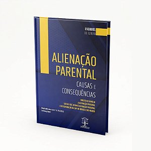 ALIENAÇÃO PARENTAL - CAUSAS E CONSEQUÊNCIAS