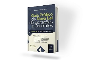 GUIA PRÁTICO DA NOVA LEI DE LICITAÇÕES E CONTRATOS - 2ª EDIÇÃO