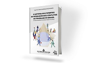 O Sistema Multiportas de Resolução dos Conflitos do Trabalho no Brasil