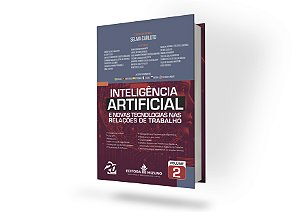 Inteligência Artificial e Novas Tecnologias nas Relações de Trabalho - Volume 2