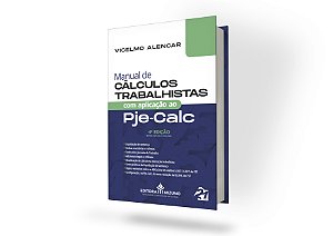 Manual de Cálculos Trabalhistas com Aplicação ao Pje-Calc - 4ª edição