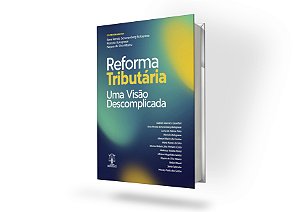 Reforma Tributária - Uma Visão Descomplicada