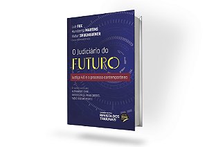 O Judiciário do Futuro Justiça 4.0 e o processo contemporâneo