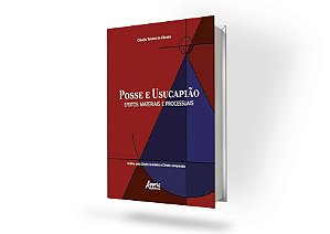 Posse e Usucapião: Efeitos Materiais e Processuais (Análise pelo Direito Brasileiro e Direito Comparado)