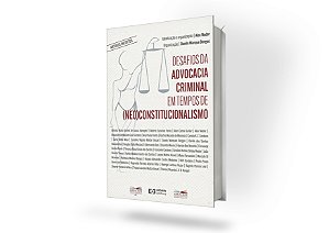 Desafios da advocacia criminal em tempos de (neo)constitucionalismo