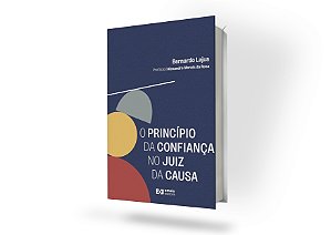 O Princípio Da Confiança No Juiz Da Causa