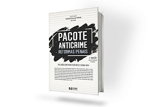 PACOTE ANTICRIME – REFORMAS PENAIS – reflexões críticas à luz da Lei 13.964/2019