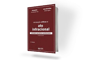 INTRODUÇÃO CRÍTICA AO ATO INFRACIONAL – princípios e garantias constitucionais – 3ª ed.