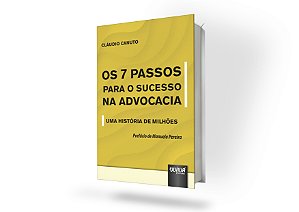 7 Passos para o Sucesso na Advocacia, Os - Uma História de Milhões