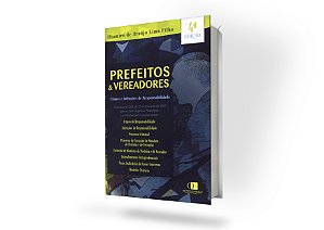 Prefeitos e vereadores - Crimes e infrações de responsabilidade 4ª edição