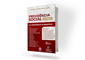 Previdência Social na Prática - Do Atendimento ao Benefício