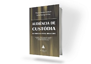 Audiência De Custódia No Processo Penal Brasileiro