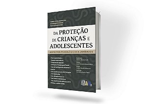 Da Proteção Legal de Crianças e Adolescentes - Aspectos Jurídicos e Psicológicos