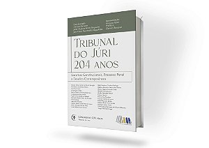 Tribunal do Júri – 204 anos - Garantias Constitucionais, Processo Penal e Desafios Contemporâneos