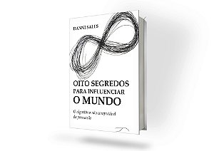 Oito Segredos para Influenciar o Mundo - O algoritmo não computável da persuasão