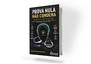 Prova Nula Não Condena | O Manual da Cadeia de Custódia