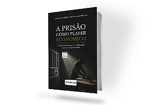 A Prisão como Player Econômico: Trabalho Prisional e os Desafios à Livre Concorrência