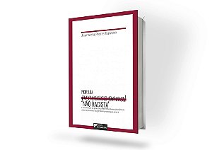 Por um Processo Penal não racista: a racialização do processo penal como forma de enfrentamento do racismo nas práticas processuais penais
