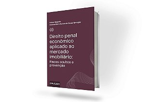 Direito penal econômico aplicado ao mercado imobiliário: riscos ocultos e prevenção