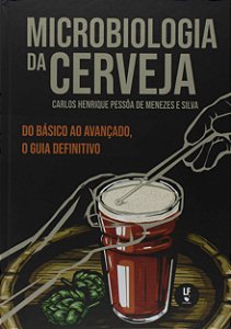 Livro - Microbiologia da Cerveja: do Básico ao Avançado, o Guia Definitivo (Carlos Henrique Pessôa de Menezes e Silva)