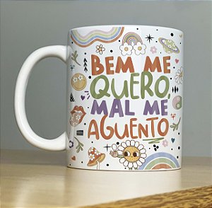 Caneca " Bem me quero ..mal me aguento"