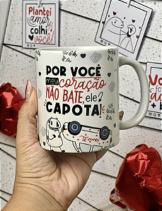 Caneca " Por você meu coração não bate...Ele capota