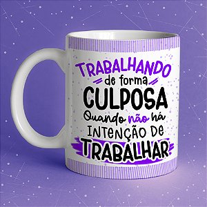 Caneca " Trabalhando de forma Culposa "