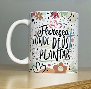 Caneca " Floresça onde Deus te plantar"