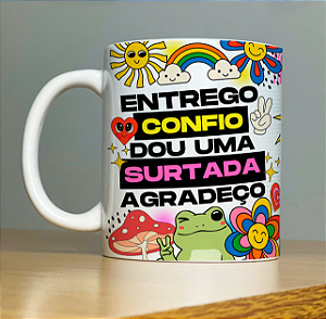 Caneca " Confio , entrego e dou uma surtada "