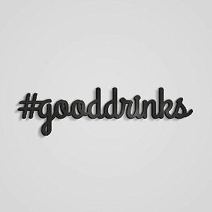 Frase Decorativa #gooddrinks em MDF