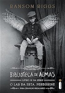BIBLIOTECA DE ALMAS: O LAR DA SRTA. PEREGRINE PARA CRIANÇAS PECULIARES - LIVRO 3