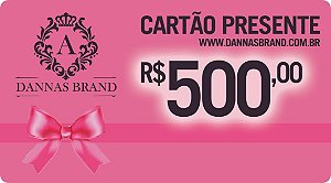 Cartão Presente Dannas Brand R$500,00