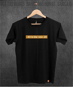 T-Shirt 40 is the new 20