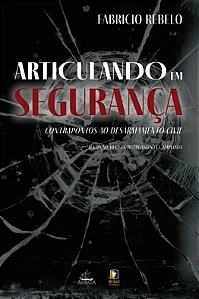 Livro Articulando em segurança: Contrapontos ao desarmamento civil