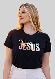 T-SHIRT FEMININA - HÁ PODER NO SEU NOME JESUS - COR PRETO