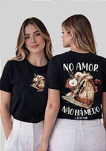 T-SHIRT FEMININA - NO AMOR NÃO HÁ MEDO - COR PRETO